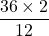 \[\frac{36 \times 2}{12}\]