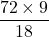 \[\frac{72 \times 9}{18}\]