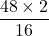 \[\frac{48 \times 2}{16}\]