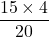 \[\frac{15 \times 4}{20}\]